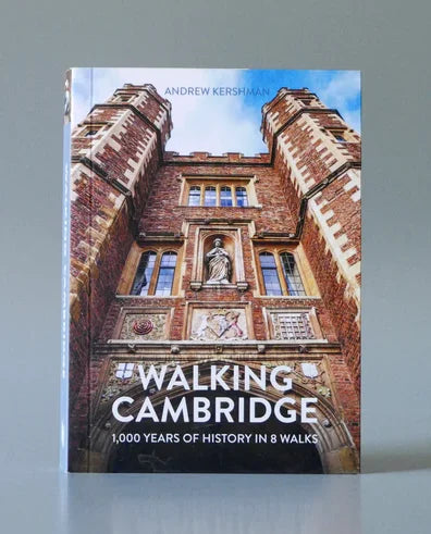 Walking Cambridge - 1,000 Years of History in 8 Walks by Andrew Kershman