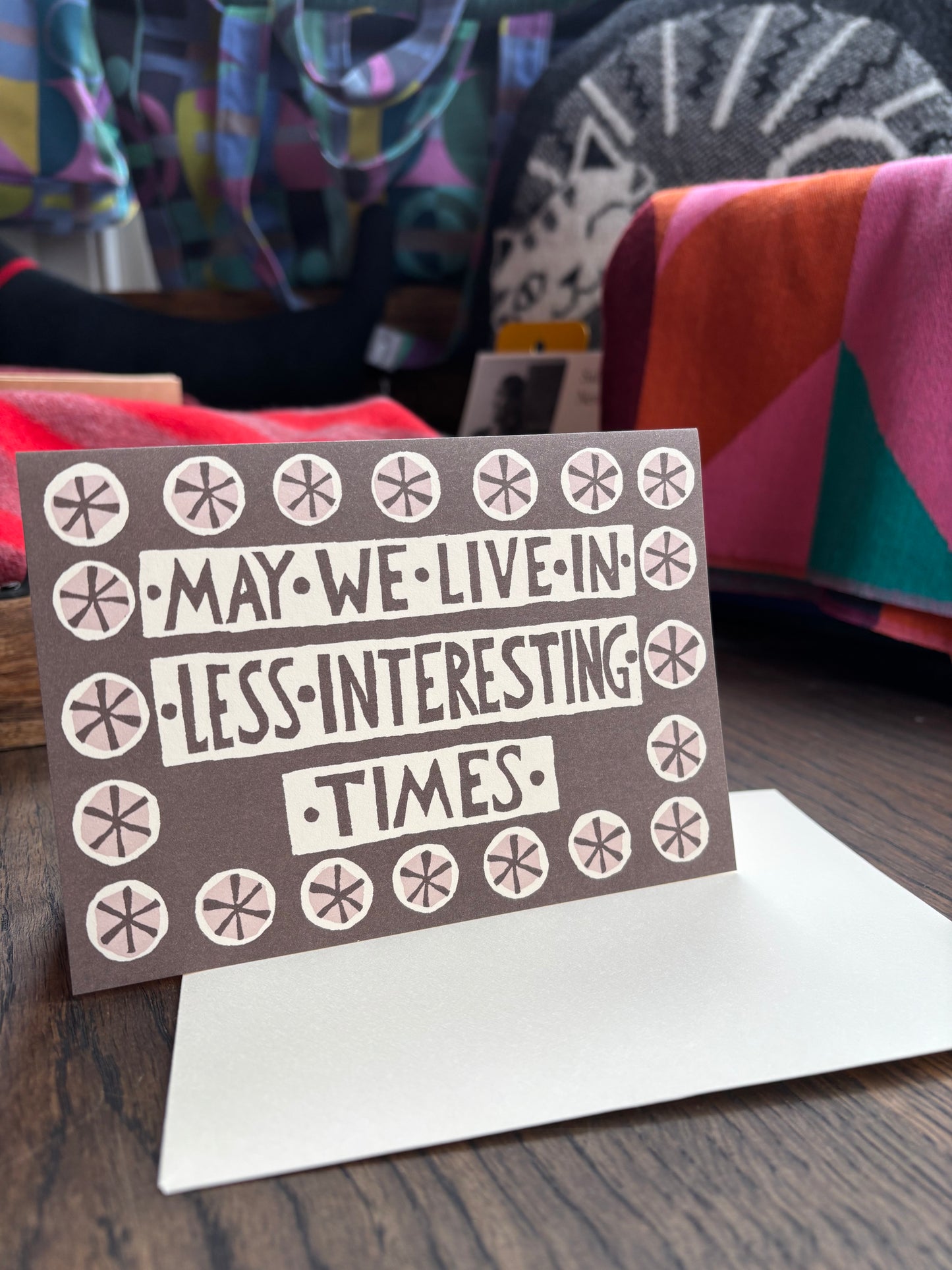 May We Live In Less Interesting Times Card by Cambridge Imprint