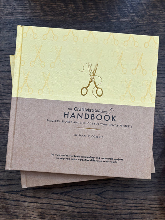 The Craftivist Collective Handbook: Projects, Stories and Methods for your Gentle Protests