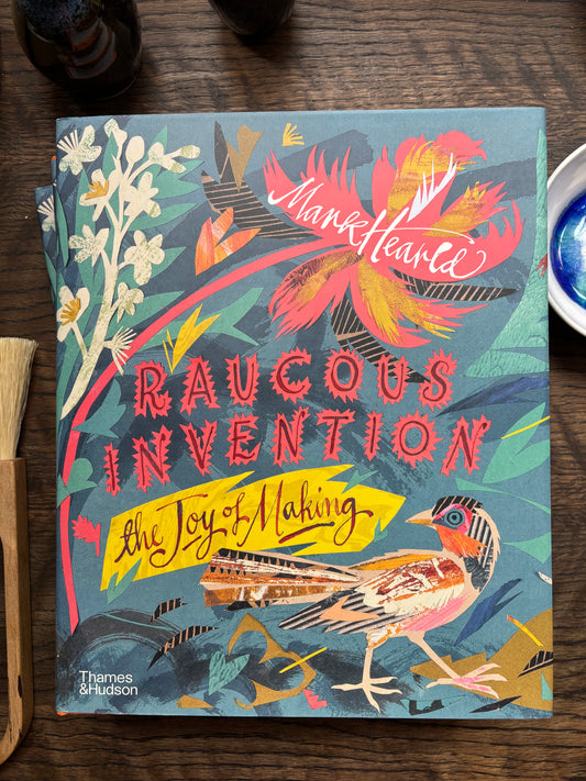 Raucous Invention: The Joy of Making by Mark Hearld